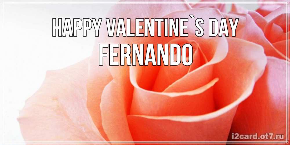 Greetings card с именем, Fernando Happy Valentine`s Day открытка на день Святого Валентина с розовой розой Greetings with text for free download 